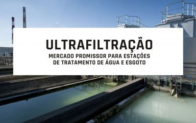 Ultrafiltração: Mercado promissor para estações de tratamento de água e esgoto