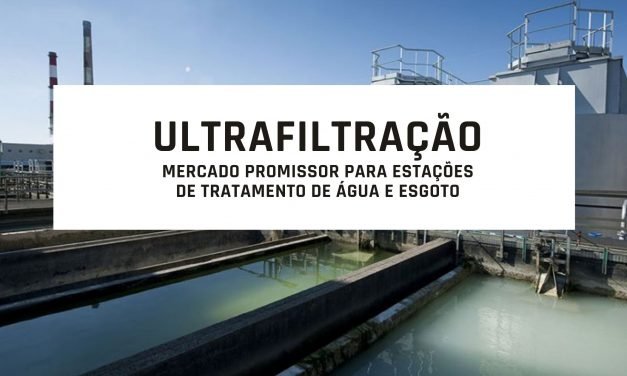 Ultrafiltração: Mercado promissor para estações de tratamento de água e esgoto