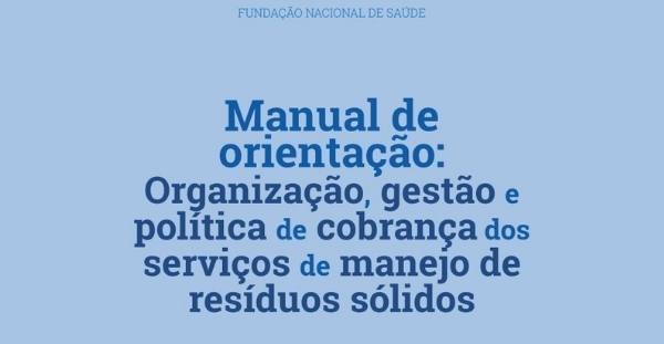 Manual de orientação: Organização, gestão e política de cobrança dos serviços de manejo de resíduos sólidos