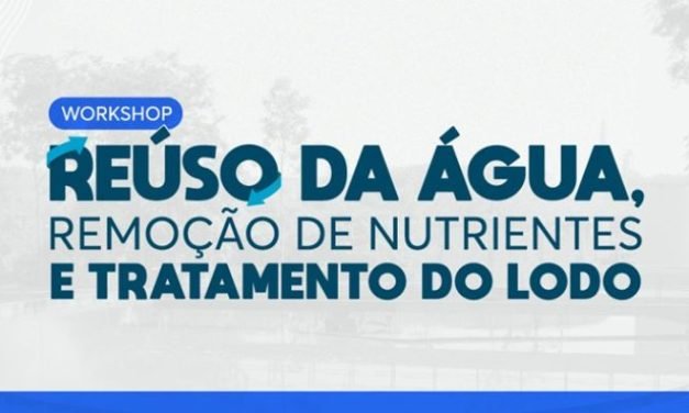 Reúso da água, Remoção de Nutrientes e Tratamento do Lodo são temas de workshop promovido pelos Comitês PCJ